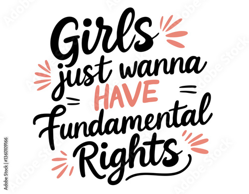 Girls just wanna have fundamental rights. Hand drawn inspirational feminist quote about equal rights, gender equality