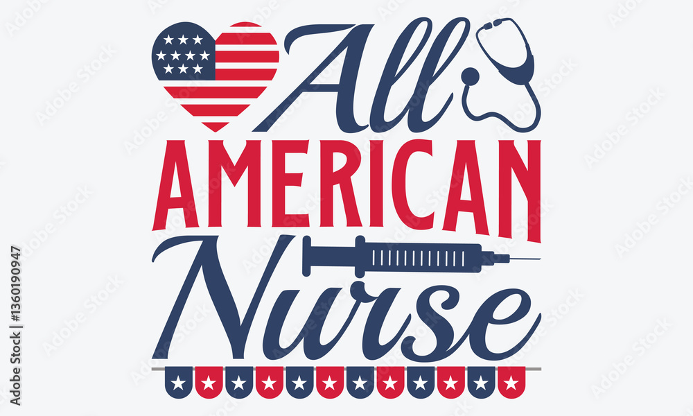 Fototapeta premium All American Nurse - 4th Of July USA Independence Day T Shirt Design, Hand Drawn Lettering Phrase, Handmade Calligraphy Vector Illustration, For Cutting Machine, Silhouette Cameo, Cricut.