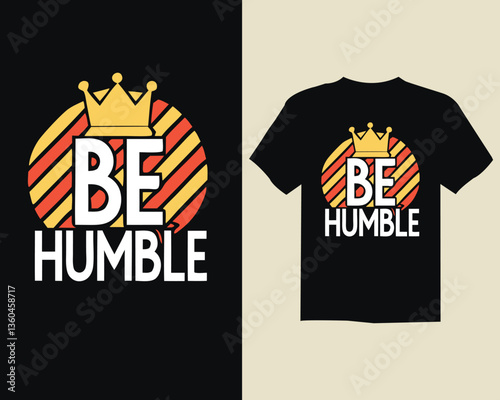 Be humble modern vector t shirt desig