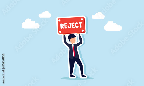 A businessman holds up a sign that says REJECT, illustration of rejection related to suggestions and input