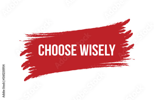 Brush style choose wisely red banner design isolated on white background.
