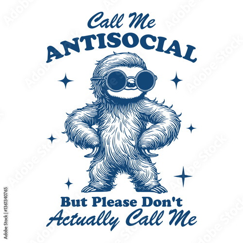 Call Me Antisocial But Please Don't Actually Call Me Sloth Hilarious Typography T-shirt Vector, Funny Animal Vintage Design Sublimation, Funny Sloth Illustration
