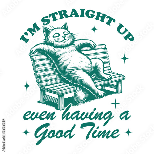 I'm Straight Up Not Even Having A Good Time Cat Hilarious Typography T-shirt Vector, Funny Animal Vintage Design Sublimation, Funny Cat Illustration
