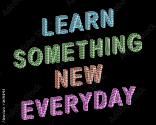 Learn Something New Everyday Realistic Isometric 3D Inflated Motivational Inspirational Text With Gingham Print Fabric Textured In Black Background.