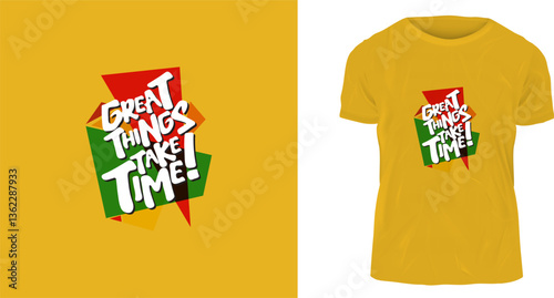 A t-shirt design, Great things take time, patience rewards excellence.