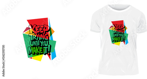 A t-shirt design, Keep trying until you make it, success is built with persistence.