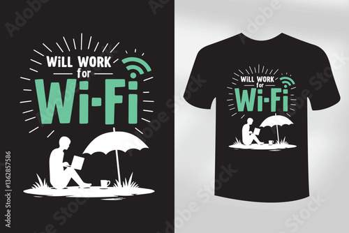 Will Work for Wi Fi  Funny Freelancer & Remote Work T Shirt Design