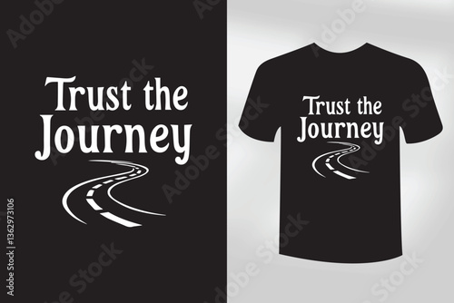 Trust the Journey  Motivational Life Quote T Shirt Design