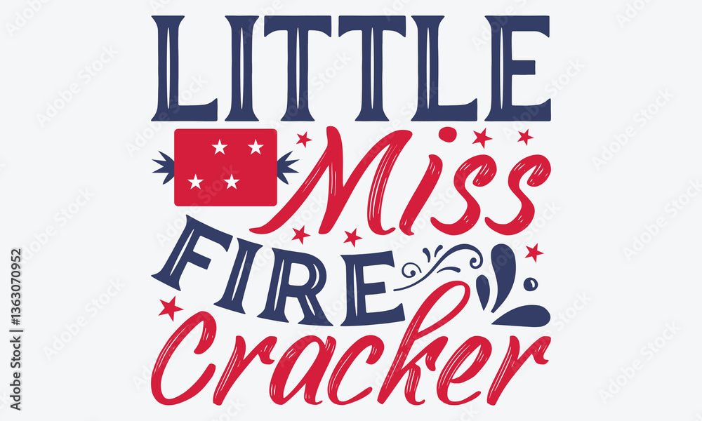 Fototapeta premium Little Miss Fire Cracker - 4th Of July USA Independence Day T Shirt Design, Handmade Calligraphy Vector Illustration, Greeting Card Template With Typography Text.