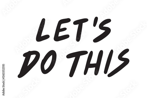 lets do this inspiring banner, motivational hand drawn quote, lettering or typography font. doodle element isolated on white background.