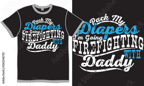 Pack My Diapers I'm Going Firefighting With Daddy, Celebration Event Grandpa Lover Greeting, Firefighting Daddy Retro Inspirational Quote Vector Design Art