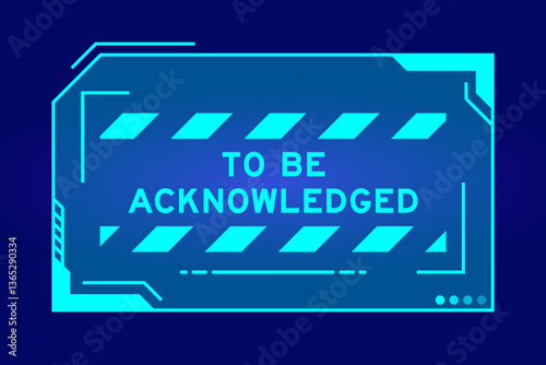 Blue color of futuristic hud banner that have word to be acknowledged on user interface screen on black background