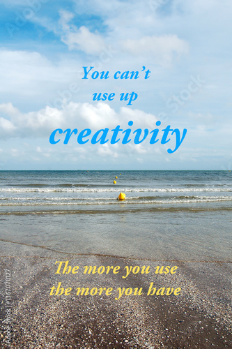 You can't use up creativity - quote