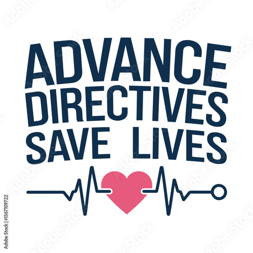 Text-based graphic, Advance Directives Save Lives, medical theme, heartbeat line, pink heart symbol, navy blue text, white background, healthcare message, typography design, minimalist style