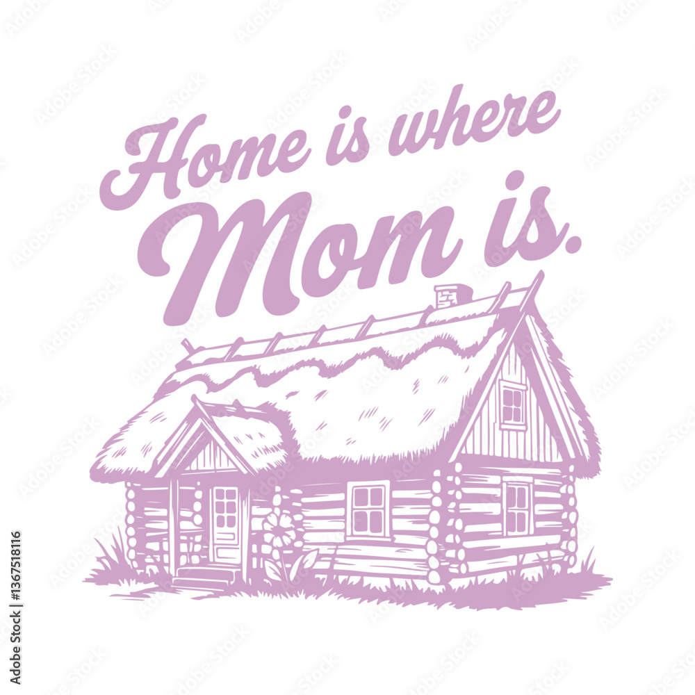 Home is Where Mom is Typography Vector Design with Rustic Cabin in a Soft Lavender Hue
