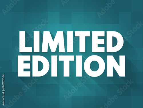 LIMITED EDITION - an issue of something collectible that is advertised to be limited to a relatively small number of copies, text concept background