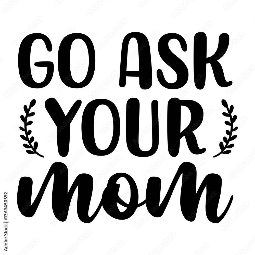 Go Ask Your Mom SVG Go Ask Your Mom SVG