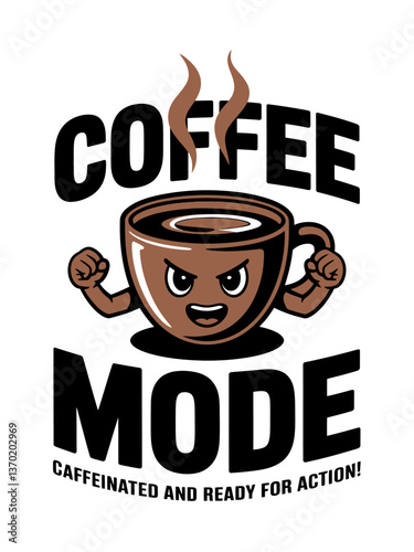 Coffee mode typography with strong coffee cup, caffeinated, ready for action, energy boost, funny design
