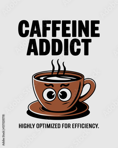 Humorous Caffeine Addiction Illustration: A Cartoon Cup with Steam and Googly Eyes, Perfect for Coffee Lovers and Designs Focused on Productivity and Energy Boosts, with Playful Typography.