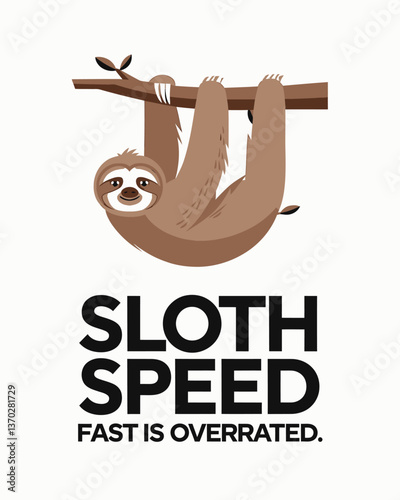 Whimsical Sloth Hanging on a Branch with a Humorous Message - "Sloth Speed: Fast is Overrated" for a Playful and Relaxed Aesthetic with Muted Colors and Modern Design.