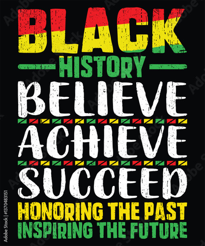 Black history believe achieve succeed honoring the past inspiring the future, Juneteenth t-shirt design.
