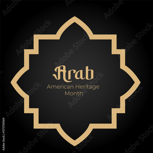 Arab American Heritage Month. April in the U.S. of Arab heritage.