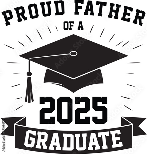Proud Father of a 2025 Graduate black and white silhouette graphic