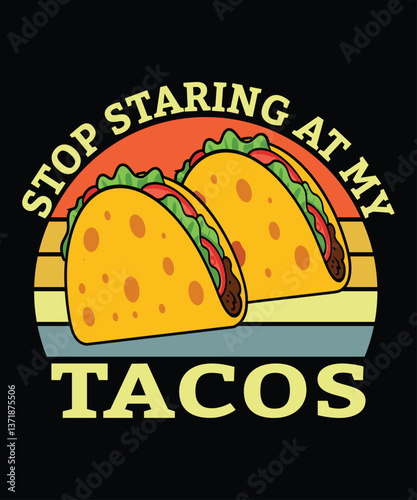 Stop Staring At My Tacos T-Shirt