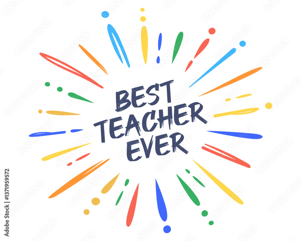 Best Teacher Ever text, with colorful modern confetti explosion, celebration background, brush stroke, 
firework burst, isolated on white for Teacher's day card, banner