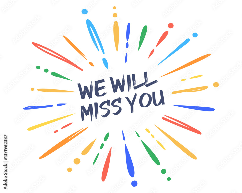 We will miss you text, vector with 
Colorful modern confetti explosion, 
sketchy firework burst, brush stroke, 
isolated on white background