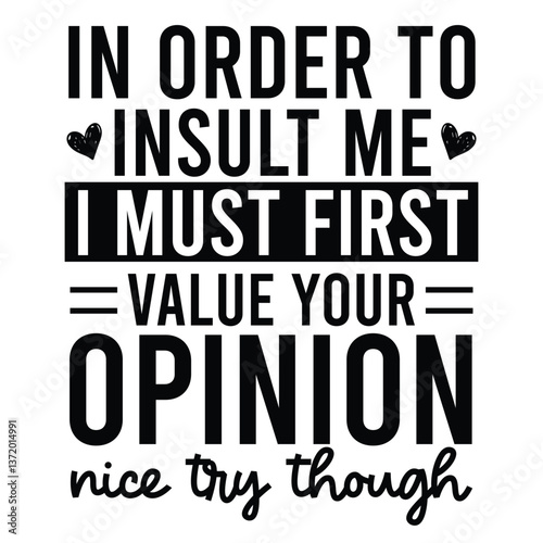 In order to insult me I must first value your opinion nice try though SVG Art & Illustration