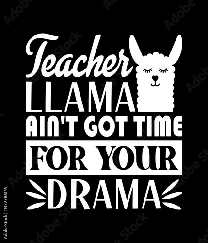 Teacher llama ain't got time for your Drama - Custom Printable Design Cut File for Cricut and Silhouette – Instant Download for DIY Projects