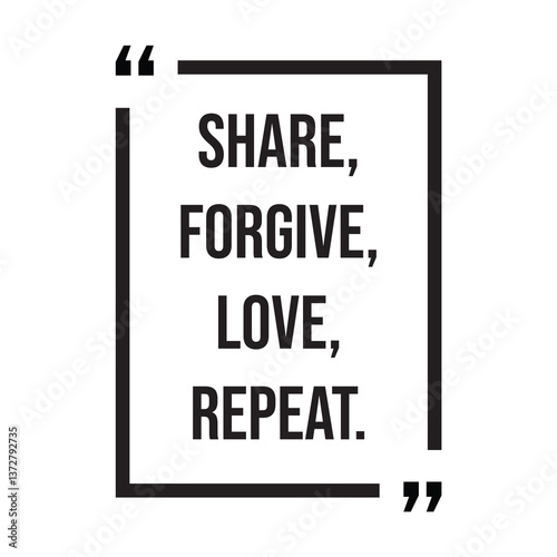 Share, forgive, love, repeat, inspirational design quote, motivational quotes, typography illustration lettering quotes
