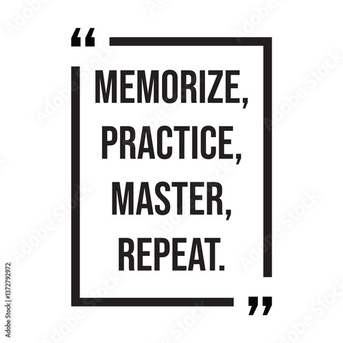 Memorize, practice, master, repeat, inspirational design quote, motivational quotes, typography illustration lettering quotes