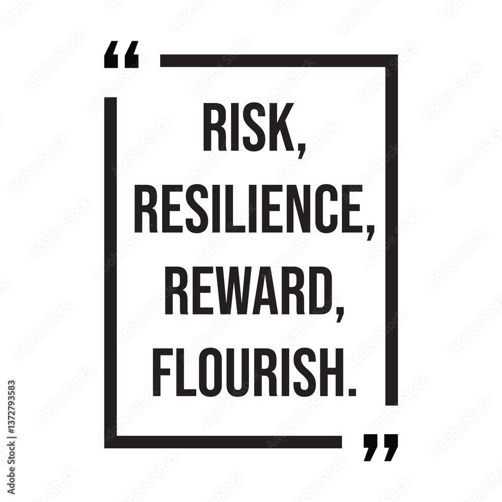 Risk, resilience, reward, flourish, inspirational design quote, motivational quotes, typography illustration lettering quotes Risk, resilience, reward, flourish, inspirational design quote, motivational quotes, typography illustration lettering quotes