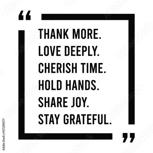 Thank more, love deeply, cherish time, hold hands, share joy, stay grateful, inspirational design quote, motivational quotes, typography illustration lettering quotes