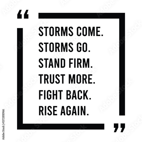 Storms come, storms go, stand firm, trust more, fight back, rise again, inspirational design quote, motivational quotes, typography illustration lettering quotes