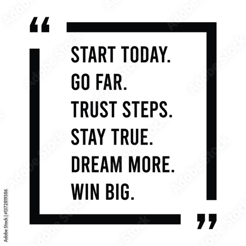 Start today, go far, trust steps, stay true, dream more, win big, inspirational design quote, motivational quotes, typography illustration lettering quotes