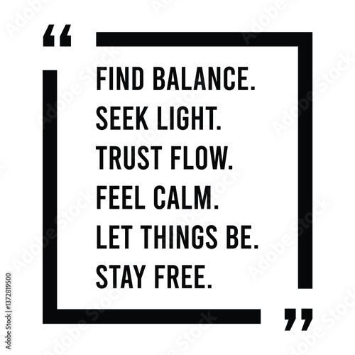 Find balance, seek light, trust flow, feel calm, let things be, stay free, inspirational design quote, motivational quotes, typography illustration lettering quotes