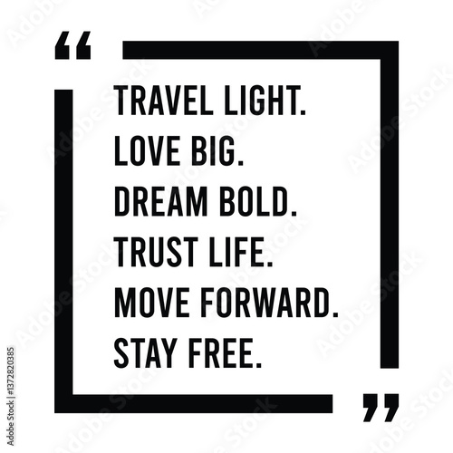 Travel light, love big, dream bold, trust life, move forward, stay free, inspirational design quote, motivational quotes, typography illustration lettering quotes