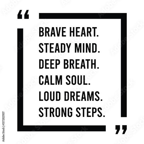 Brave heart, steady mind, deep breath, calm soul, loud dreams, strong steps, inspirational design quote, motivational quotes, typography illustration lettering quotes