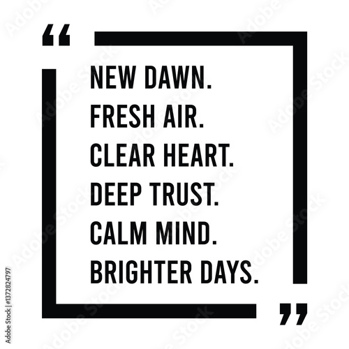 New dawn, fresh air, clear heart, deep trust ,calm mind, brighter days, inspirational design quote, motivational quotes, typography illustration lettering quotes