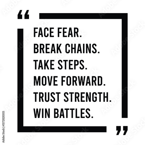 Face fear, break chains, take steps, move forward, trust strength, win battles, inspirational design quote, motivational quotes, typography illustration lettering quotes