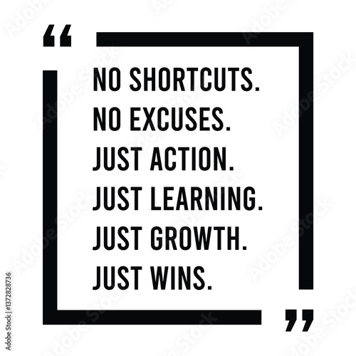 No shortcuts, no excuses, just action, just learning, just growth, just wins, inspirational design quote, motivational quotes, typography illustration lettering quotes