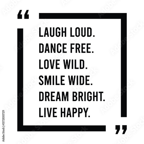 Laugh loud, dance free, love wild, smile wide, dream bright, live happy, inspirational design quote, motivational quotes, typography illustration lettering quotes