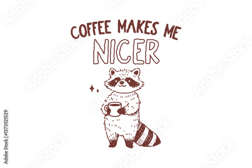 Coffee Makes Me Nicer, Sarcastic Funny Coffee Doodle Raccoon Quote T Shirt Design