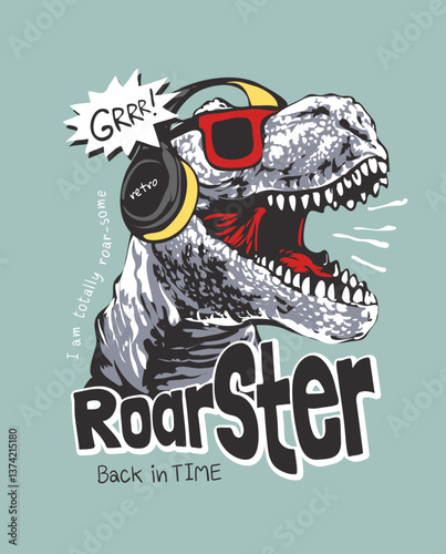 roar-ster slogan with dinosaur in headphone and sunglasses graphic vector illustration created by hand drawn