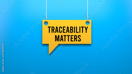 Traceability matters text message on hanging speech bubble