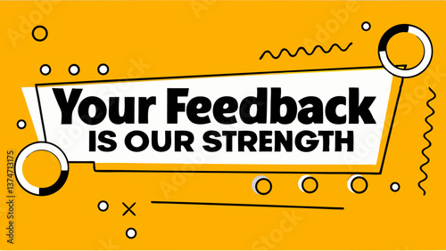 Your Feedback is Our Strength:  A bold, modern graphic design proclaims "Your Feedback is Our Strength," emphasizing customer input and its value.