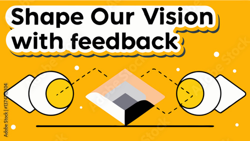 Shape Our Vision with Feedback: A bold and eye-catching abstract design encourages participation in shaping a collective vision, emphasizing the value of feedback and collaboration.
